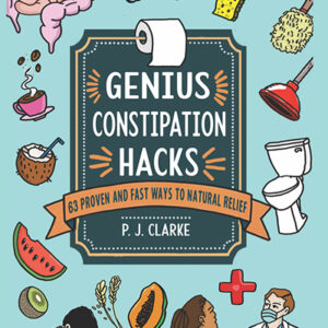 genius constipation hacks: 63 proven and fast natural constipation remedies (genius life hacks)